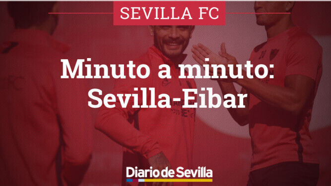 Minuto a minuto del Sevilla-Eibar