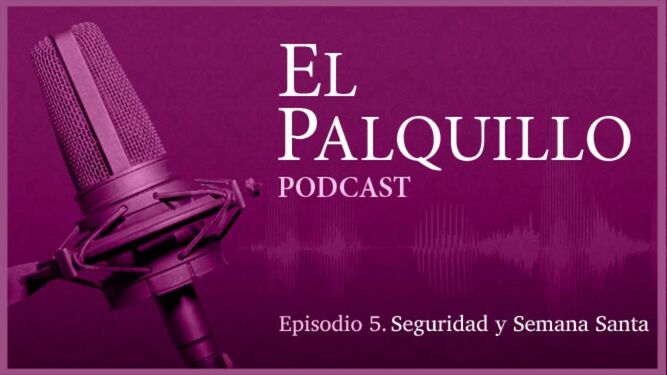 El Cecop y la seguridad en la Semana Santa de Sevilla en el podcast de El Palquillo