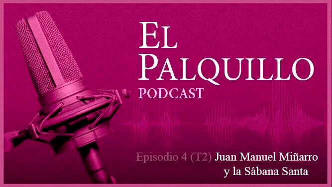 Juan Manuel Miñarro y  la Sábana Santa, en un nuevo podcast de El Palquillo